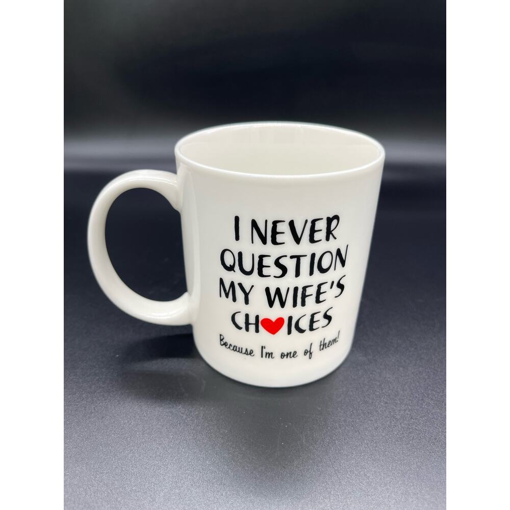 Mauag Coffee Mug Cup I Never Question My Wife's Choices because I am One of Them